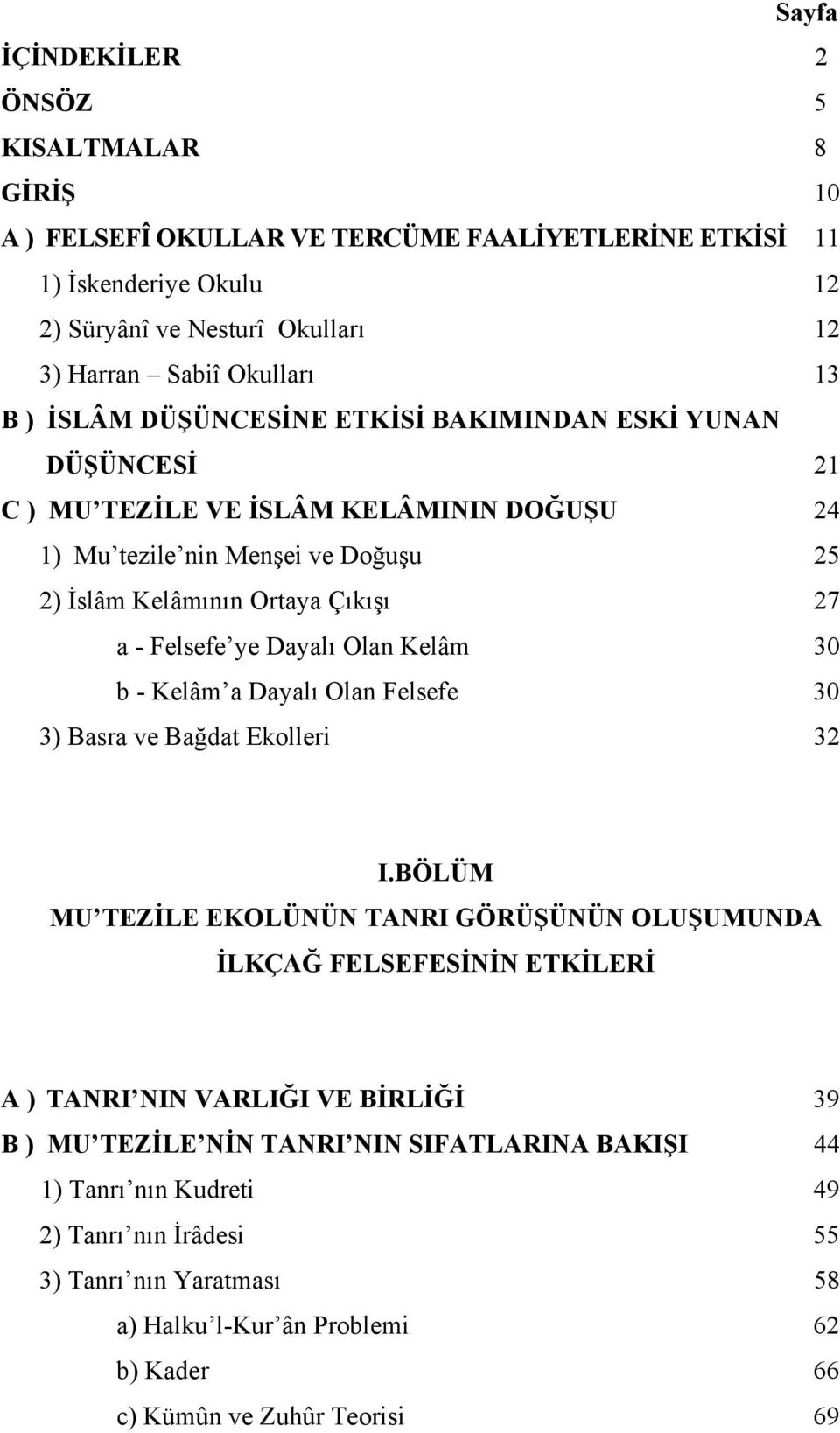 Dayalı Olan Kelâm 30 b - Kelâm a Dayalı Olan Felsefe 30 3) Basra ve Bağdat Ekolleri 32 I.