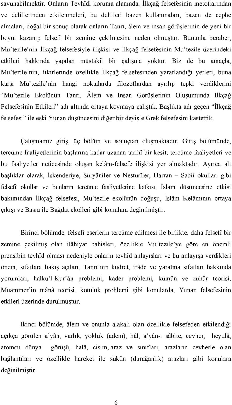 ve insan görüşlerinin de yeni bir boyut kazanıp felsefî bir zemine çekilmesine neden olmuştur.