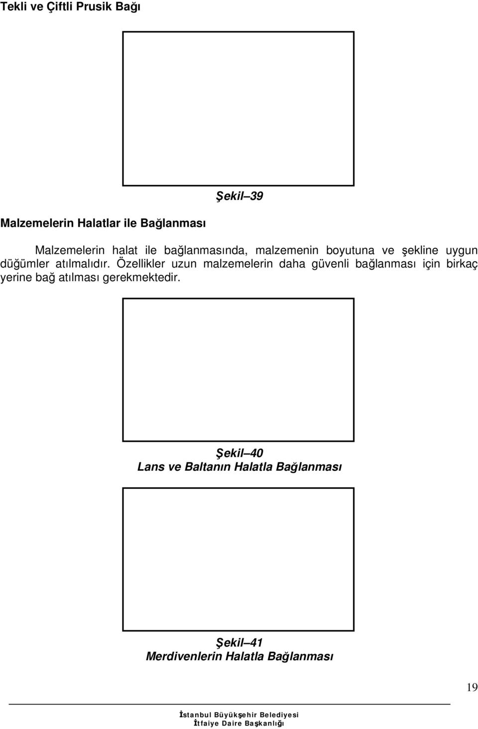 Özellikler uzun malzemelerin daha güvenli bağlanması için birkaç yerine bağ atılması