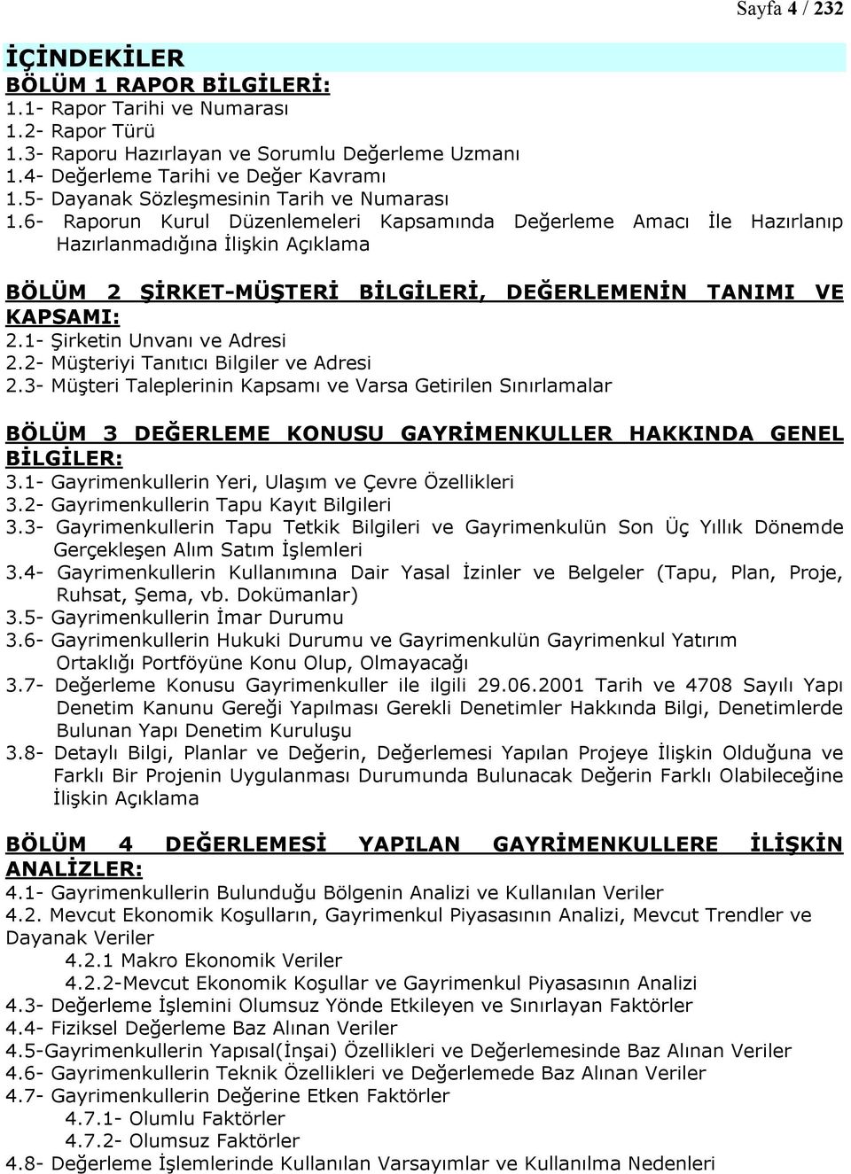 6- Raporun Kurul Düzenlemeleri Kapsamında Değerleme Amacı İle Hazırlanıp Hazırlanmadığına İlişkin Açıklama BÖLÜM 2 ŞİRKET-MÜŞTERİ BİLGİLERİ, DEĞERLEMENİN TANIMI VE KAPSAMI: 2.