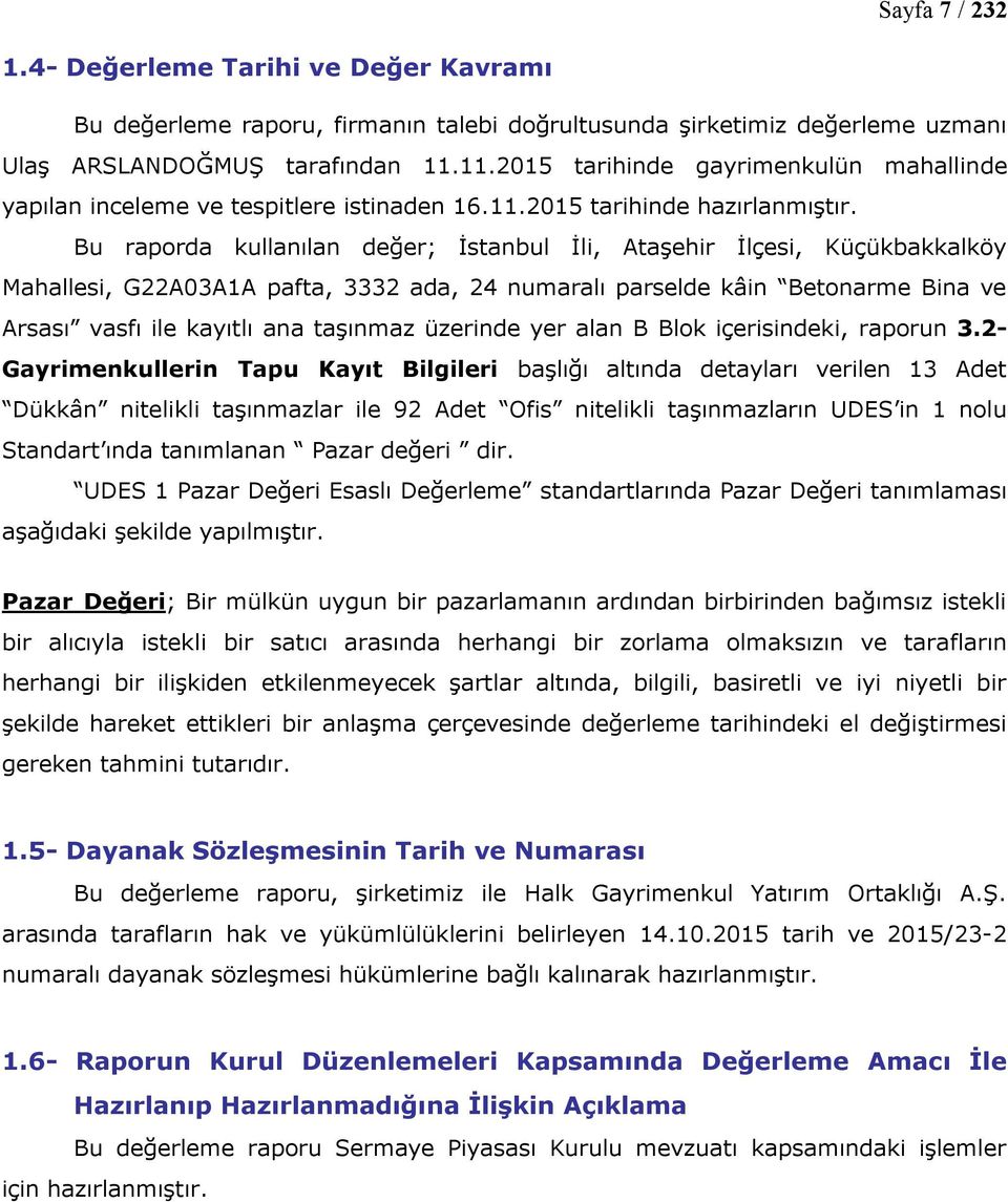 Bu raporda kullanılan değer; İstanbul İli, Ataşehir İlçesi, Küçükbakkalköy Mahallesi, G22A03A1A pafta, 3332 ada, 24 numaralı parselde kâin Betonarme Bina ve Arsası vasfı ile kayıtlı ana taşınmaz