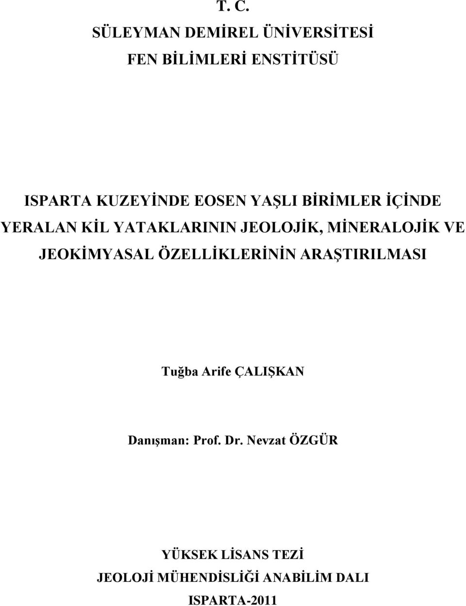 JEOKĠMYASAL ÖZELLĠKLERĠNĠN ARAġTIRILMASI Tuğba Arife ÇALIġKAN DanıĢman: Prof.