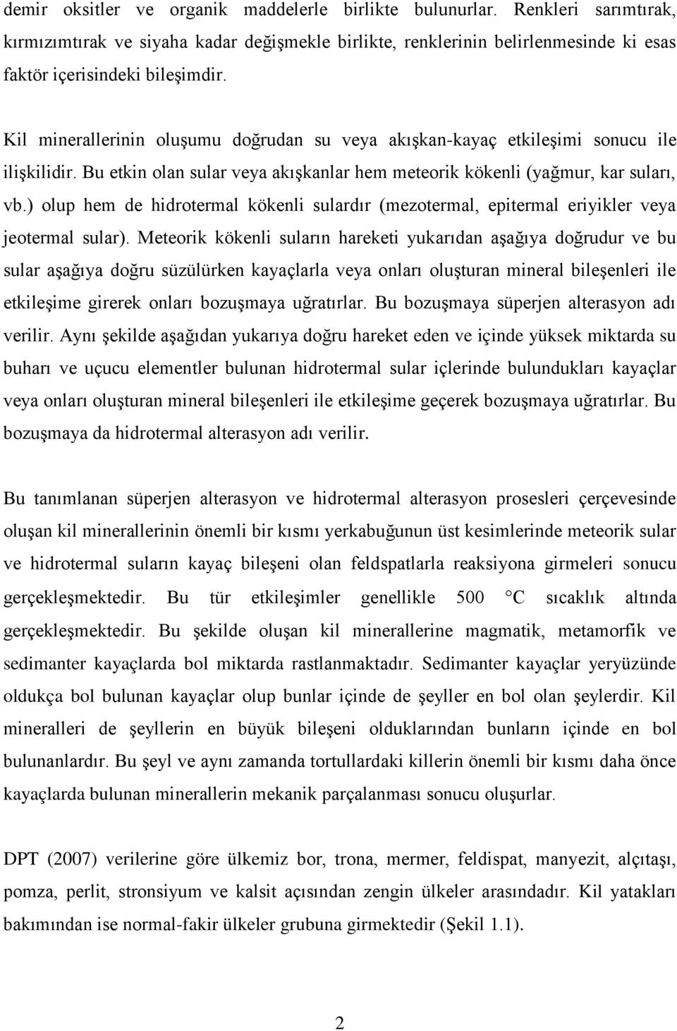 ) olup hem de hidrotermal kökenli sulardır (mezotermal, epitermal eriyikler veya jeotermal sular).