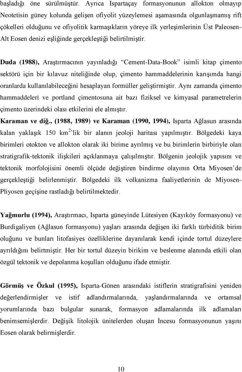 yerleşimlerinin Üst Paleosen- Alt Eosen denizi eşliğinde gerçekleştiği belirtilmiştir.