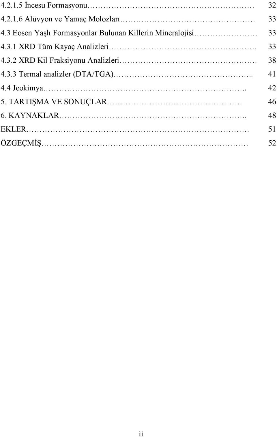 . 33 4.3.2 XRD Kil Fraksiyonu Analizleri. 38 4.3.3 Termal analizler (DTA/TGA).