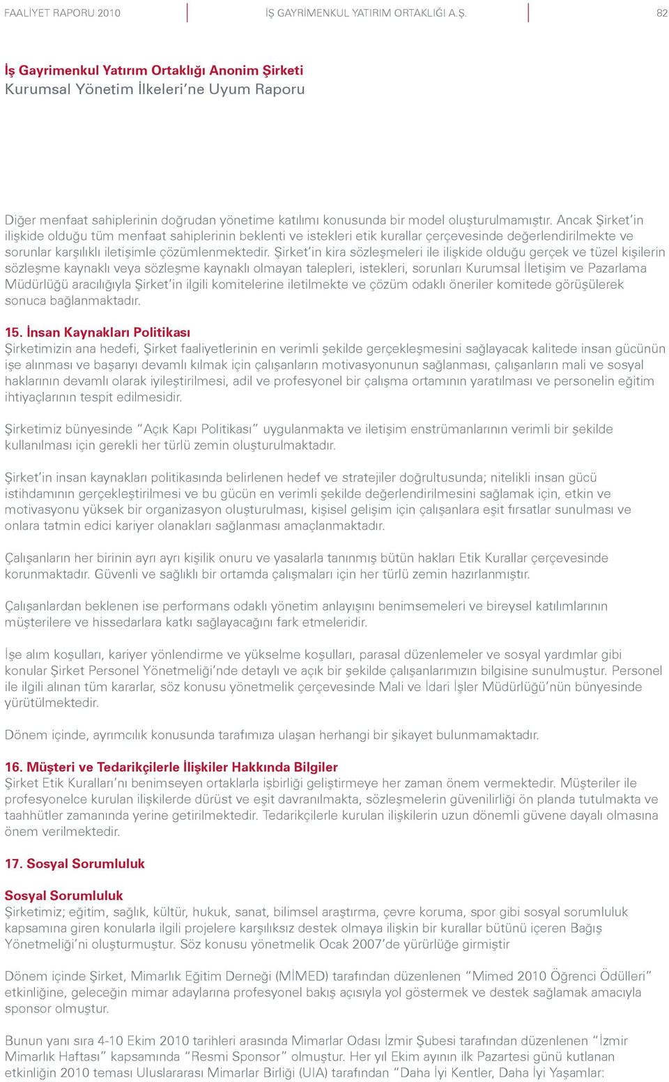 Şirket in kira sözleşmeleri ile ilişkide olduğu gerçek ve tüzel kişilerin sözleşme kaynaklı veya sözleşme kaynaklı olmayan talepleri, istekleri, sorunları Kurumsal İletişim ve Pazarlama Müdürlüğü