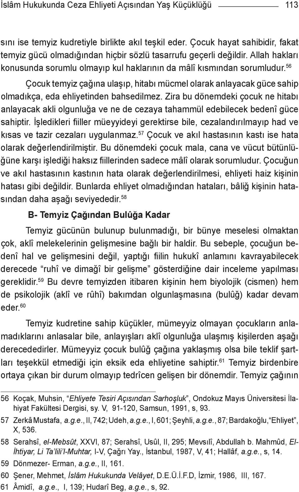 56 Çocuk temyiz çağına ulaşıp, hitabı mücmel olarak anlayacak güce sahip olmadıkça, eda ehliyetinden bahsedilmez.