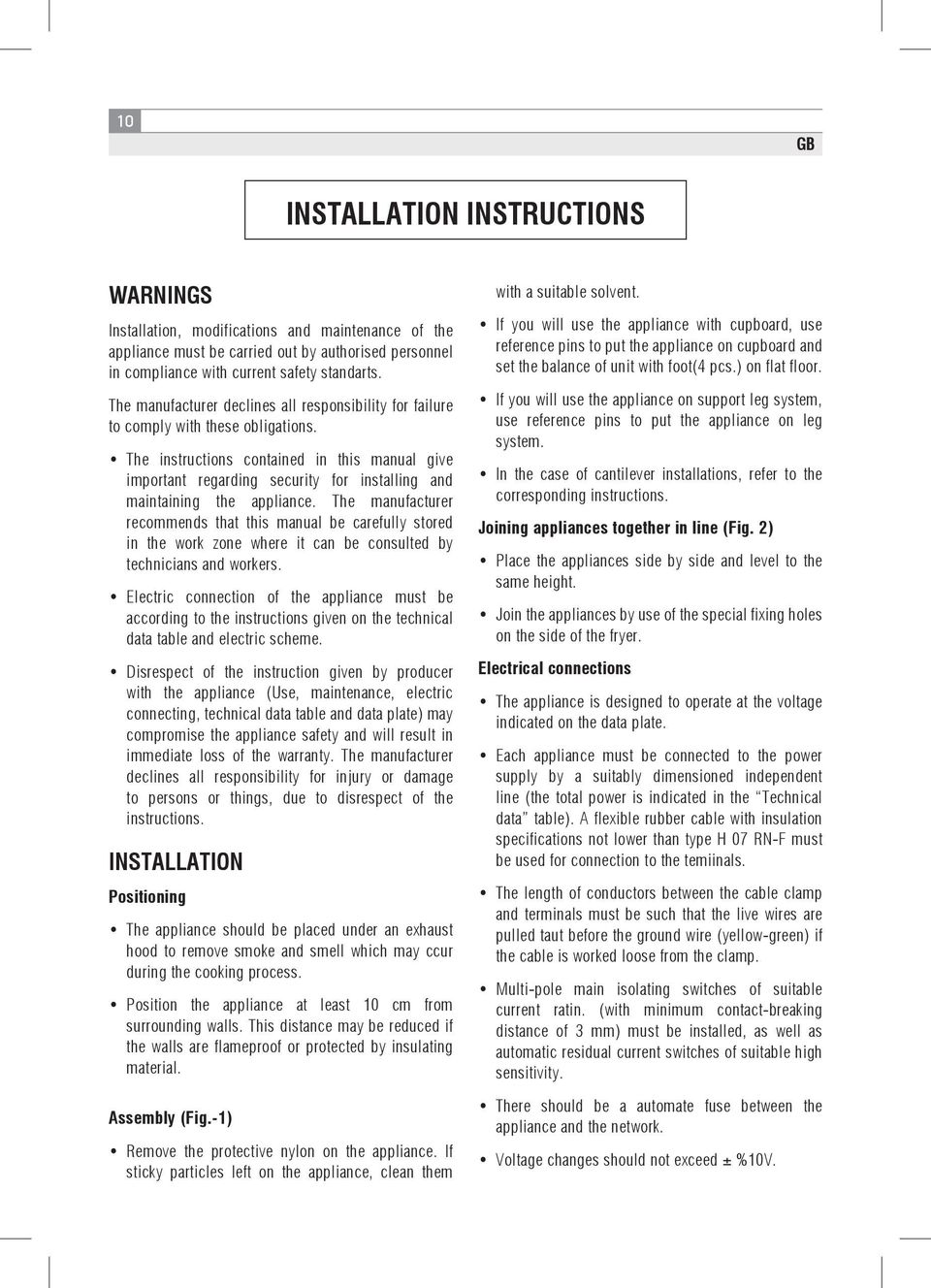 The instructions contained in this manual give important regarding security for installing and maintaining the appliance.