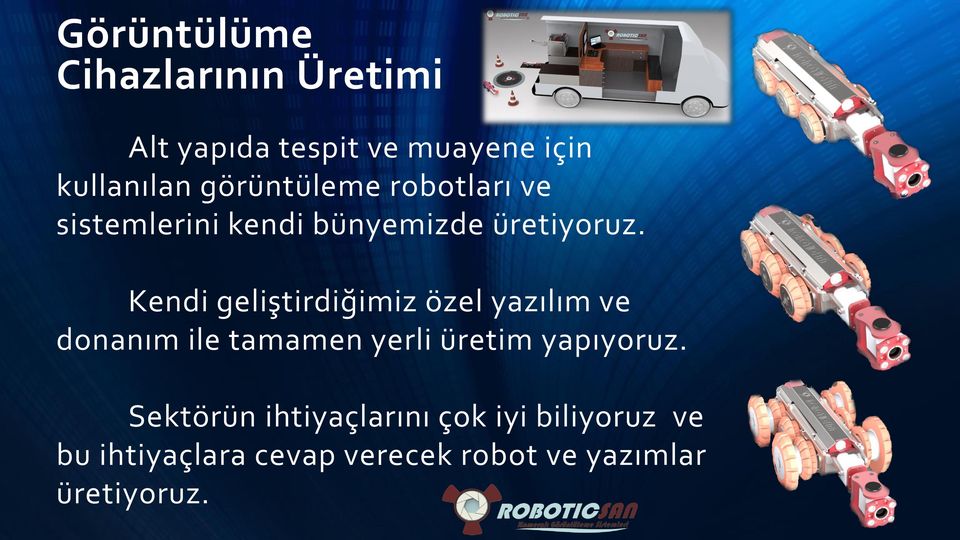 Kendi geliştirdiğimiz özel yazılım ve donanım ile tamamen yerli üretim yapıyoruz.