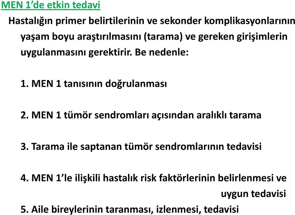 MEN 1 tümör sendromları açısından aralıklı tarama 3. Tarama ile saptanan tümör sendromlarının tedavisi 4.