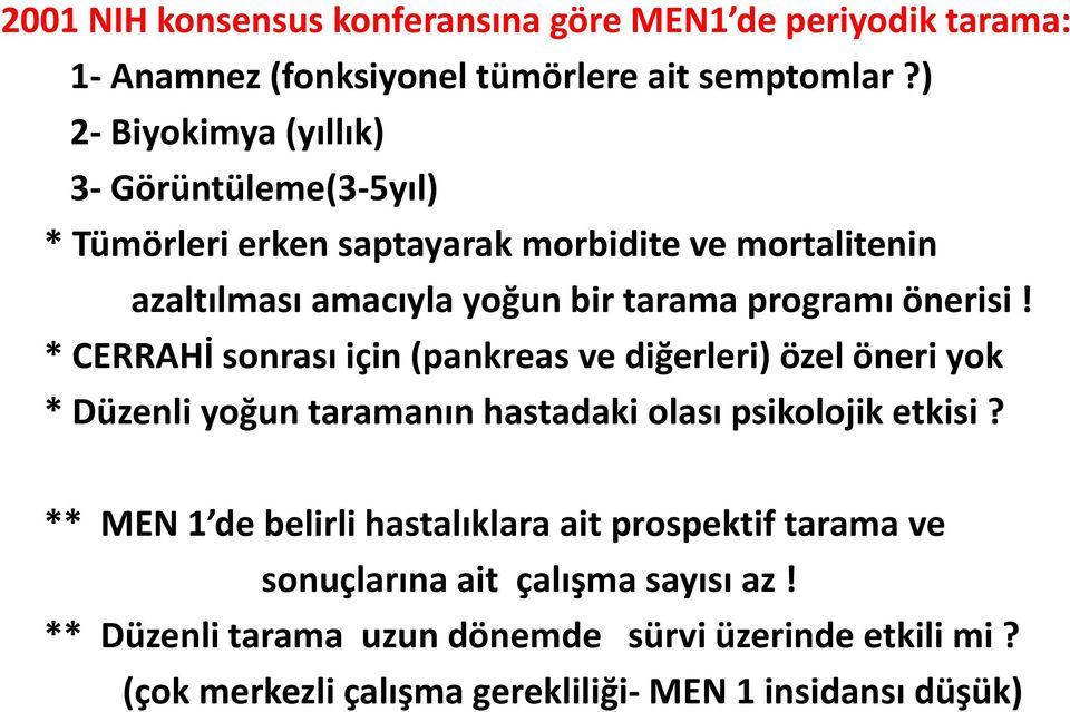 önerisi! * CERRAHİ sonrası için (pankreas ve diğerleri) özel öneri yok * Düzenli yoğun taramanın hastadaki olası psikolojik etkisi?