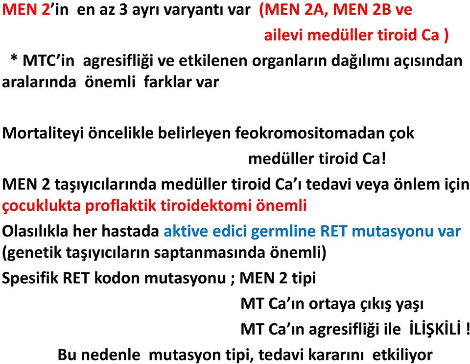 MEN 2 taşıyıcılarında medüller tiroid Ca ı tedavi veya önlem için çocuklukta proflaktik tiroidektomi önemli Olasılıkla her hastada aktive edici germline