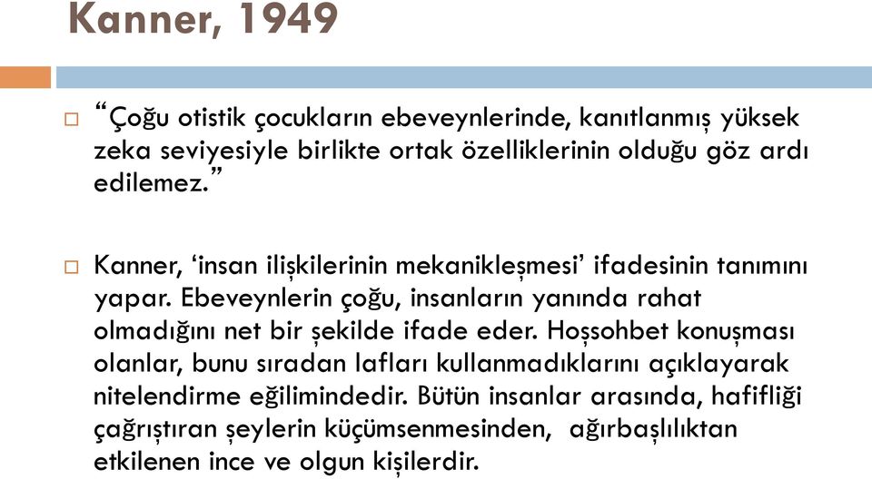 Ebeveynlerin çoğu, insanların yanında rahat olmadığını net bir şekilde ifade eder.