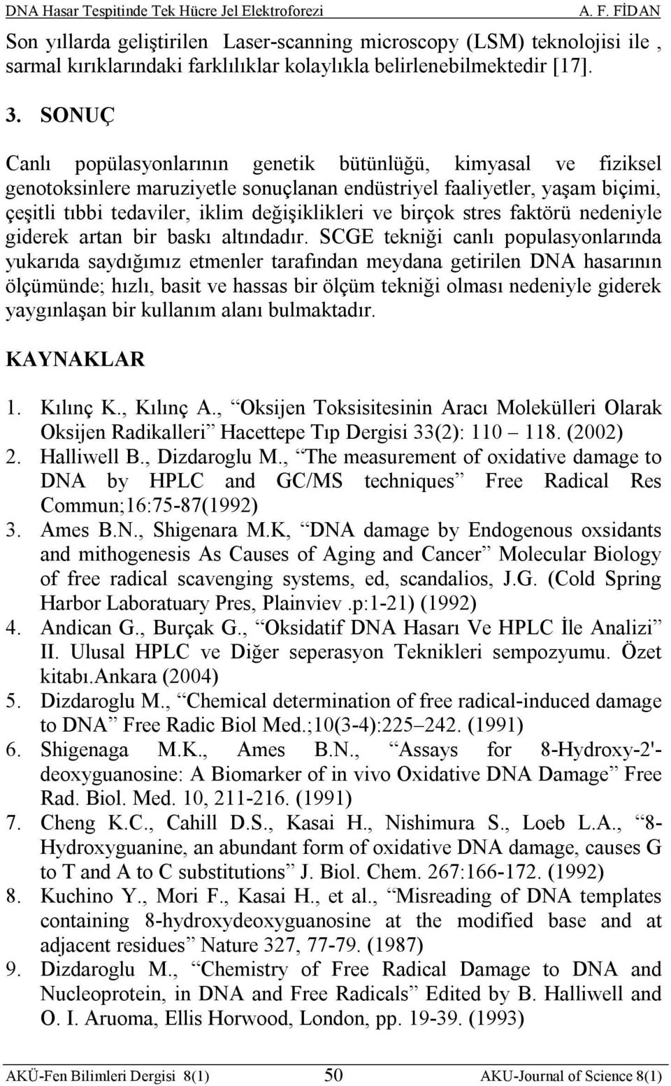 birçok stres faktörü nedeniyle giderek artan bir baskı altındadır.