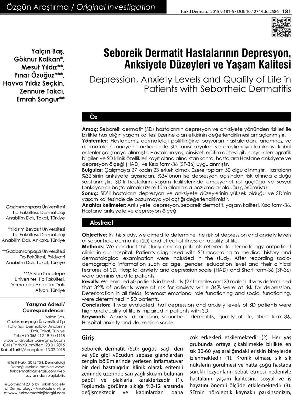 Kalitesi Depression, Anxiety Levels and Quality of Life in Patients with Seborrheic Dermatitis Öz Gaziosmanpaşa Üniversitesi Tıp Fakültesi, Dermatoloji Anabilim Dalı, Tokat, Türkiye *Yıldırım Beyazıt