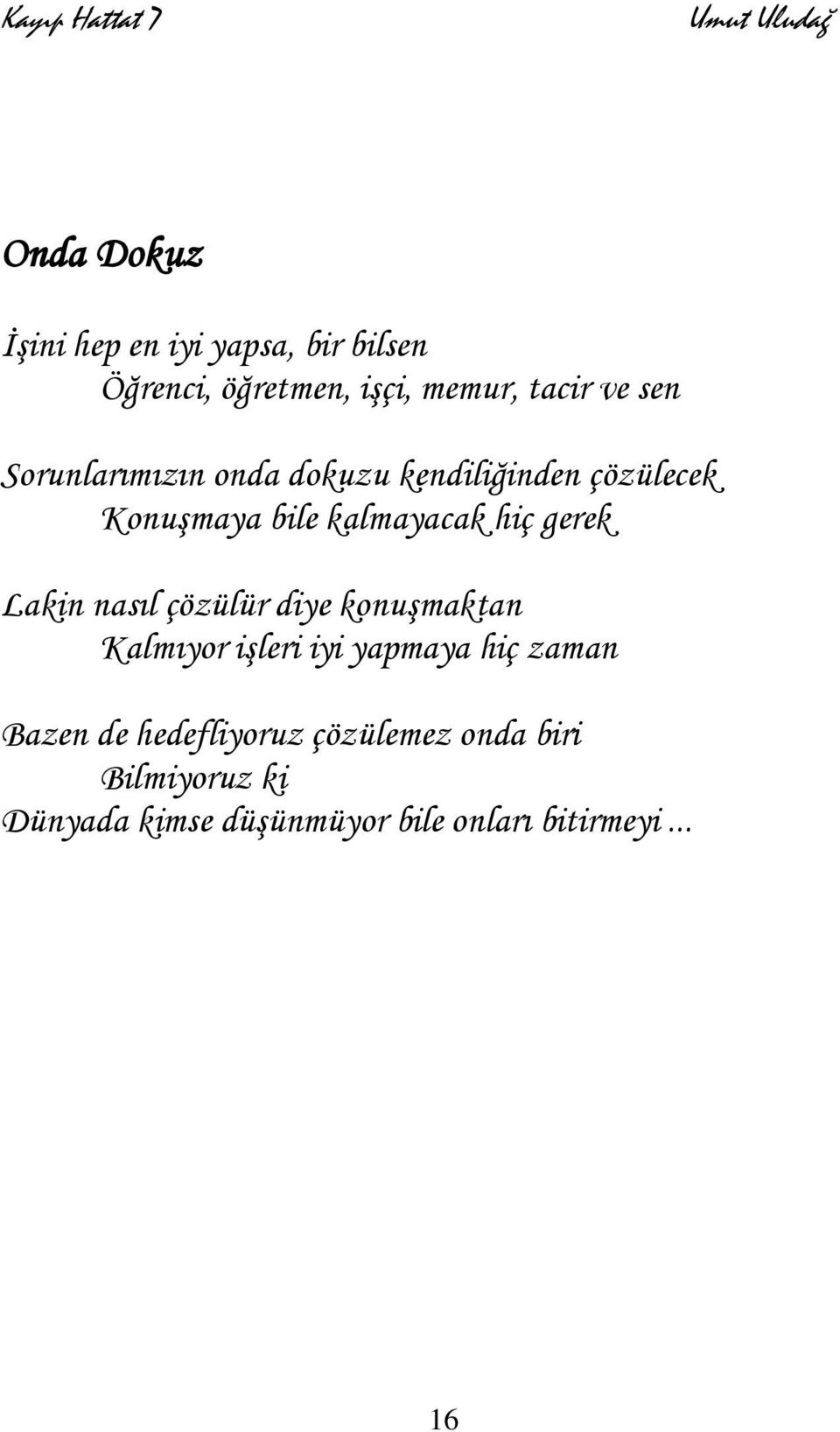 Lakin nasıl çözülür diye konuşmaktan Kalmıyor işleri iyi yapmaya hiç zaman Bazen de