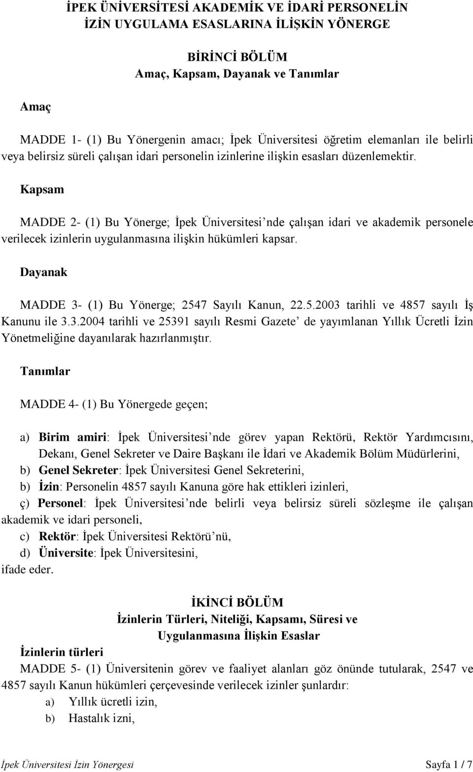 Kapsam MADDE 2- (1) Bu Yönerge; İpek Üniversitesi nde çalışan idari ve akademik personele verilecek izinlerin uygulanmasına ilişkin hükümleri kapsar.