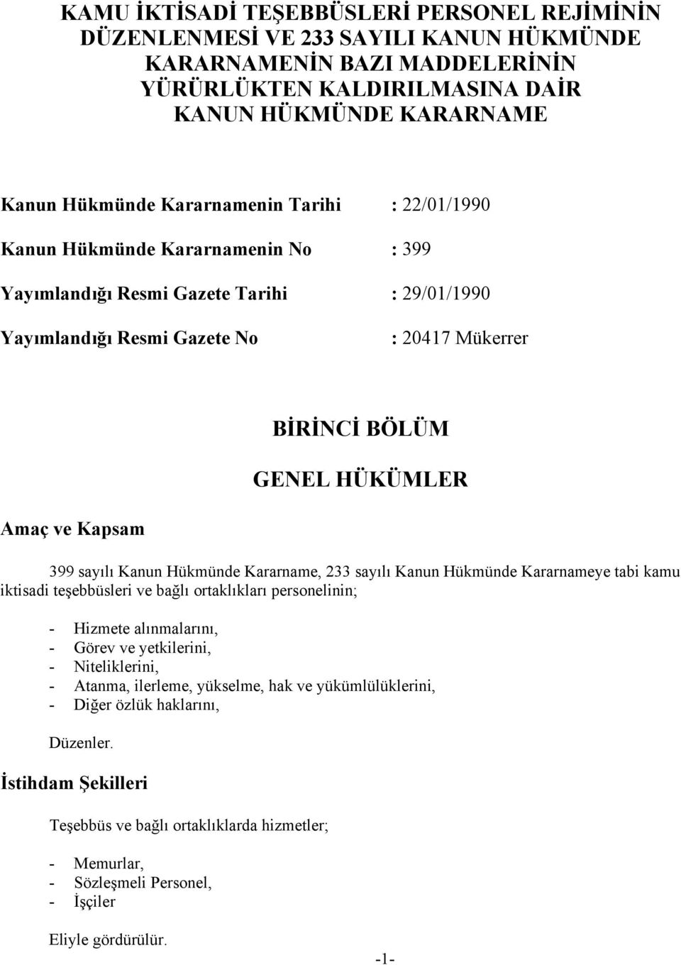 Kapsam 399 sayılı Kanun Hükmünde Kararname, 233 sayılı Kanun Hükmünde Kararnameye tabi kamu iktisadi teşebbüsleri ve bağlı ortaklıkları personelinin; - Hizmete alınmalarını, - Görev ve yetkilerini, -