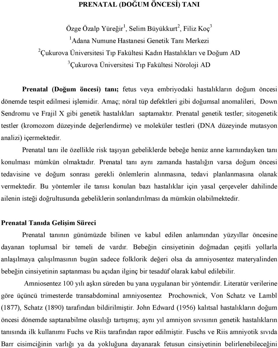 Amaç; nöral tüp defektleri gibi doğumsal anomalileri, Down Sendromu ve Frajil X gibi genetik hastalıkları saptamaktır.