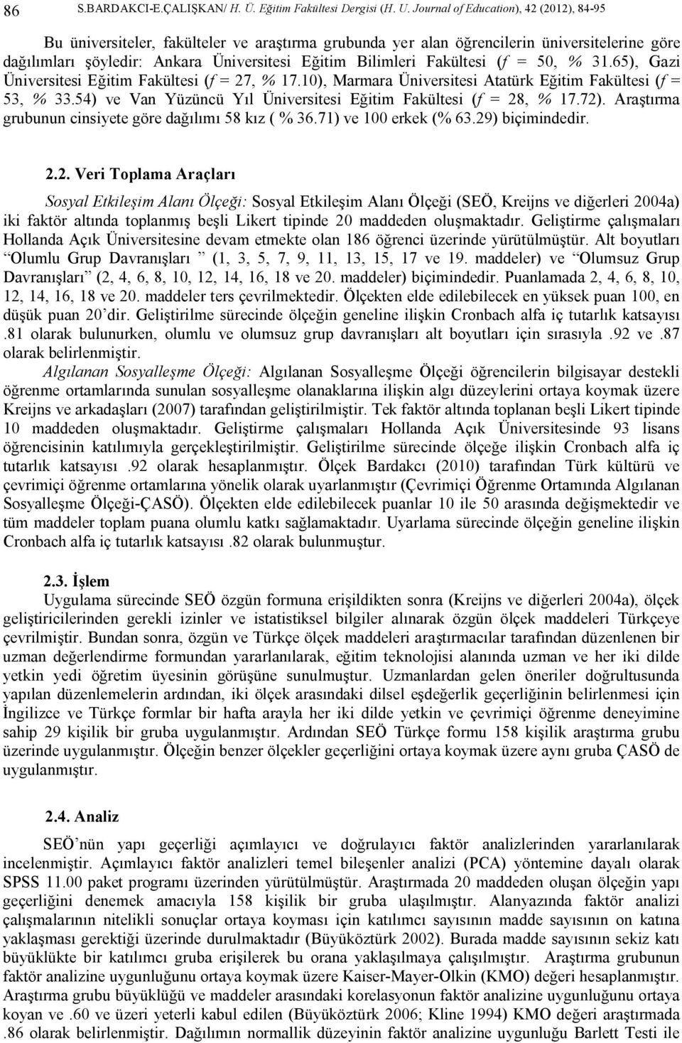 Fakültesi (f = 50, % 31.65), Gazi Üniversitesi Eğitim Fakültesi (f = 27, % 17.10), Marmara Üniversitesi Atatürk Eğitim Fakültesi (f = 53, % 33.