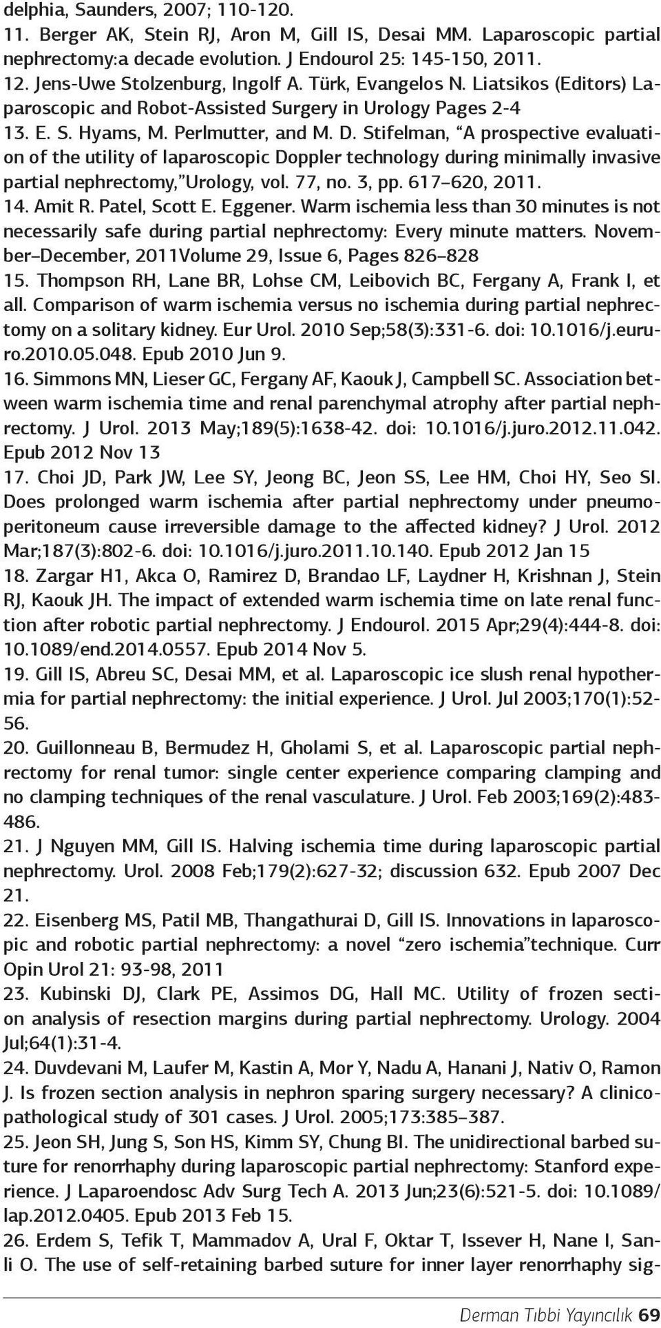 Stifelman, A prospective evaluation of the utility of laparoscopic Doppler technology during minimally invasive partial nephrectomy, Urology, vol. 77, no. 3, pp. 617 620, 2011. 14. Amit R.