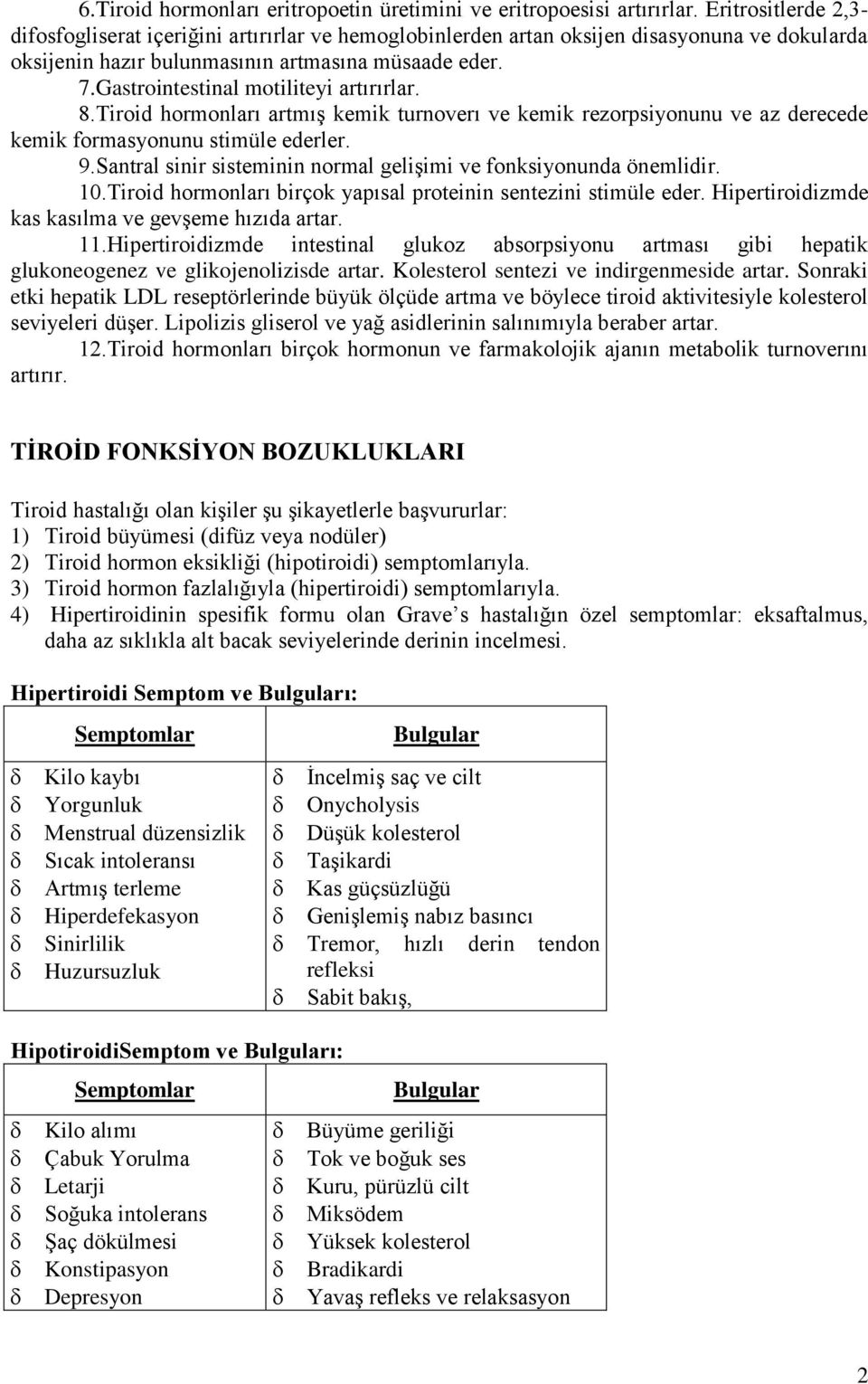 Gastrointestinal motiliteyi artırırlar. 8.Tiroid hormonları artmıģ kemik turnoverı ve kemik rezorpsiyonunu ve az derecede kemik formasyonunu stimüle ederler. 9.