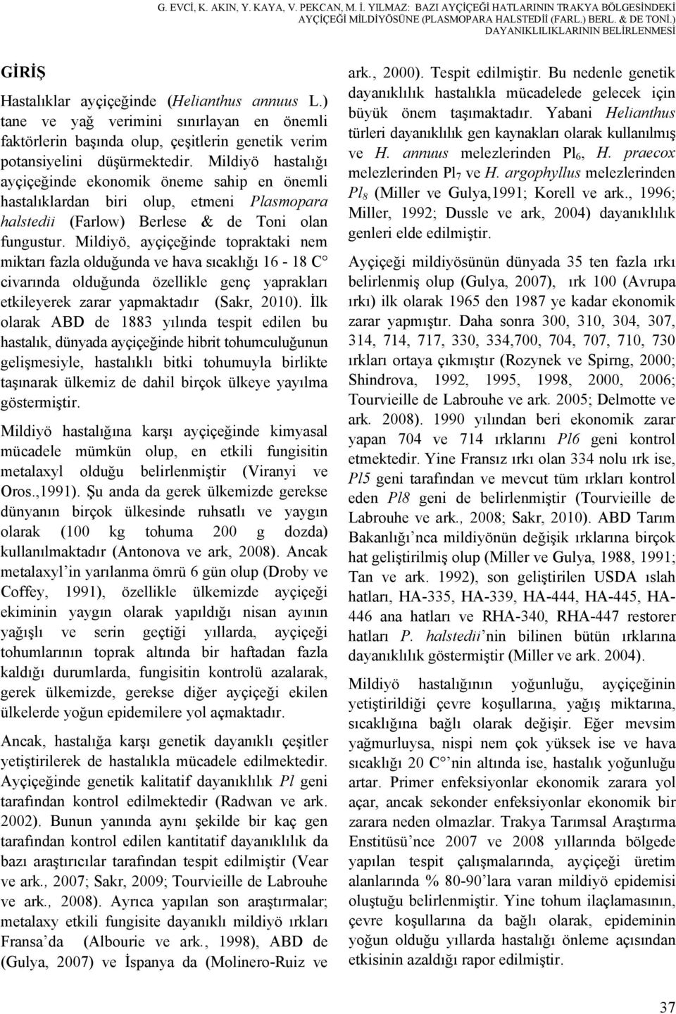 ) tane ve yağ verimini sınırlayan en önemli faktörlerin başında olup, çeşitlerin genetik verim potansiyelini düşürmektedir.