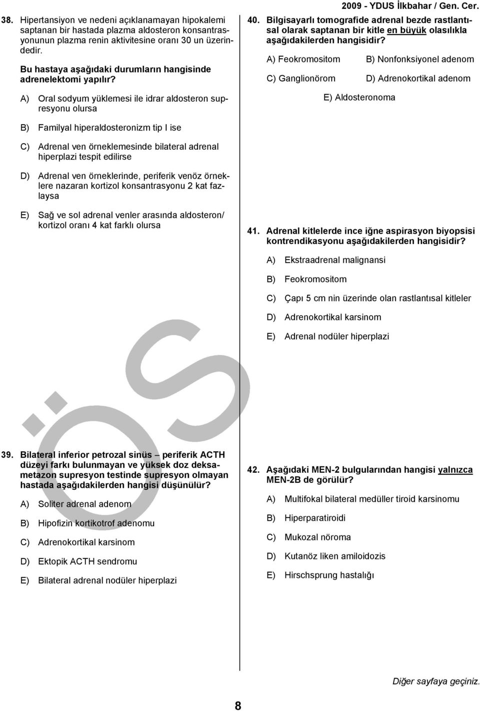 Bilgisayarlı tomografide adrenal bezde rastlantısal olarak saptanan bir kitle en büyük olasılıkla aşağıdakilerden hangisidir?