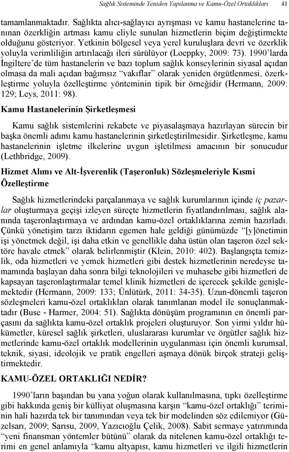 Yetkinin bölgesel veya yerel kuruluşlara devri ve özerklik yoluyla verimliliğin artırılacağı ileri sürülüyor (Loeppky, 2009: 73).