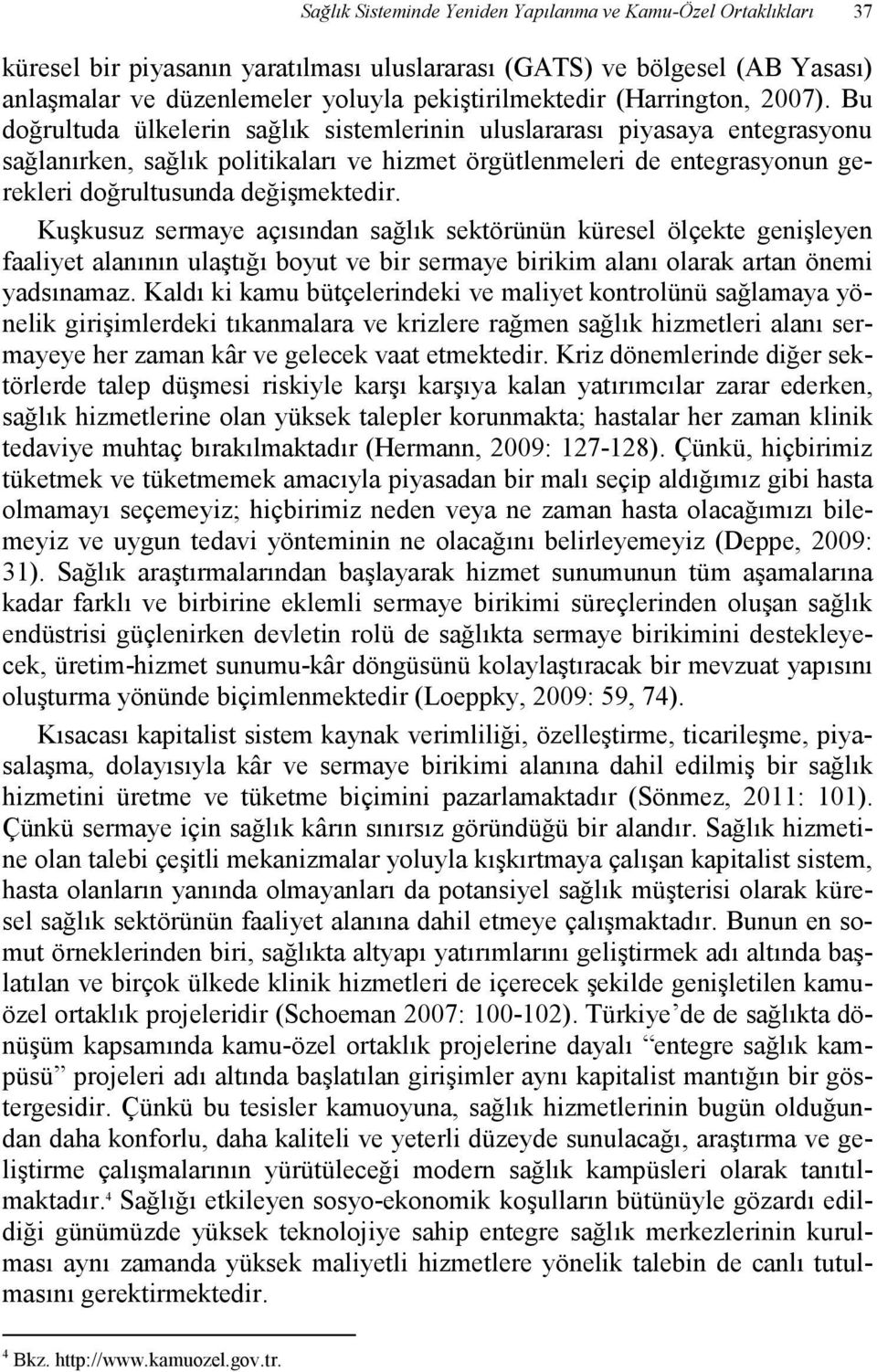 Bu doğrultuda ülkelerin sağlık sistemlerinin uluslararası piyasaya entegrasyonu sağlanırken, sağlık politikaları ve hizmet örgütlenmeleri de entegrasyonun gerekleri doğrultusunda değişmektedir.