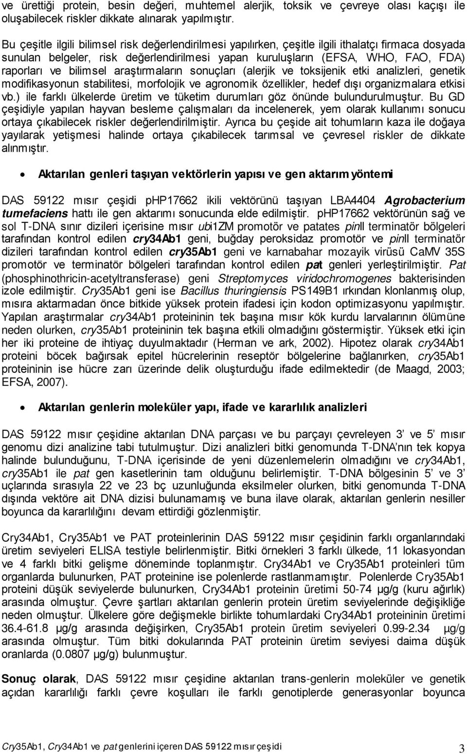 bilimsel araştırmaların sonuçları (alerjik ve toksijenik etki analizleri, genetik modifikasyonun stabilitesi, morfolojik ve agronomik özellikler, hedef dışı organizmalara etkisi vb.