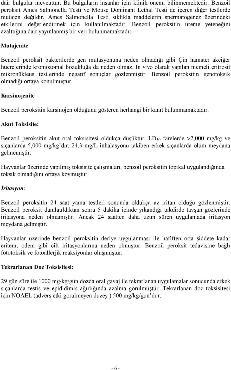 Benzoil peroksitin üreme yeteneğini azalttığına dair yayınlanmış bir veri bulunmamaktadır.