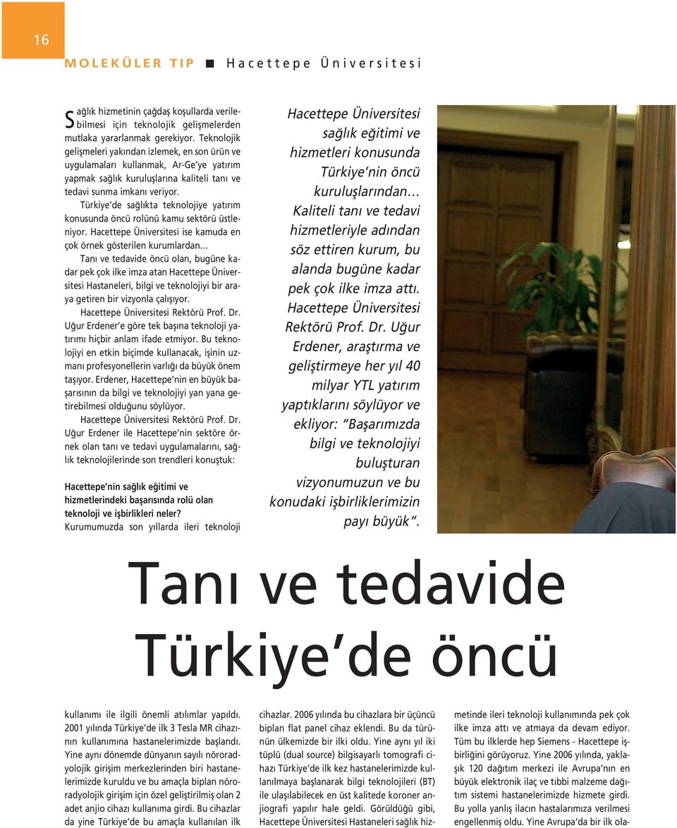 Türkiye de sa l kta teknolojiye yat r m konusunda öncü rolünü kamu sektörü üstleniyor.