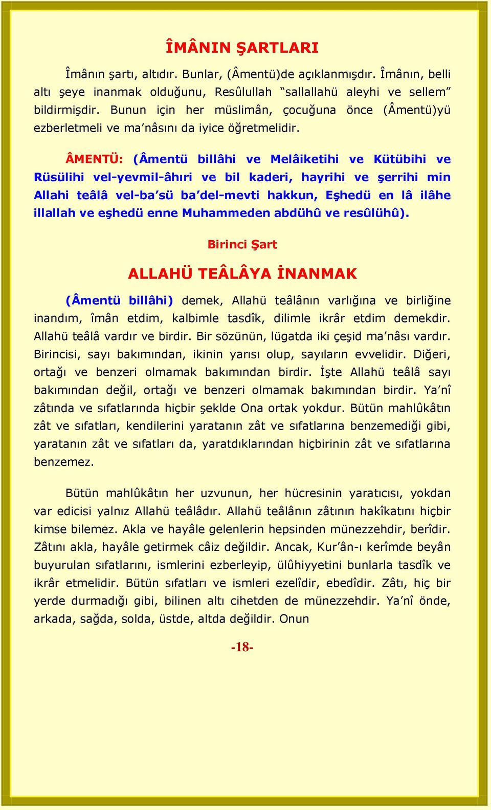 ÂMENTÜ: (Âmentü billâhi ve Melâiketihi ve Kütübihi ve Rüsülihi vel-yevmil-âhıri ve bil kaderi, hayrihi ve Ģerrihi min Allahi teâlâ vel-ba sü ba del-mevti hakkun, EĢhedü en lâ ilâhe illallah ve eģhedü