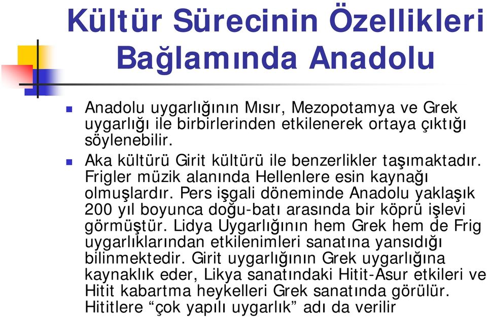 Pers işgali döneminde Anadolu yaklaşık 200 yıl boyunca doğu-batı arasında bir köprü işlevi görmüştür.