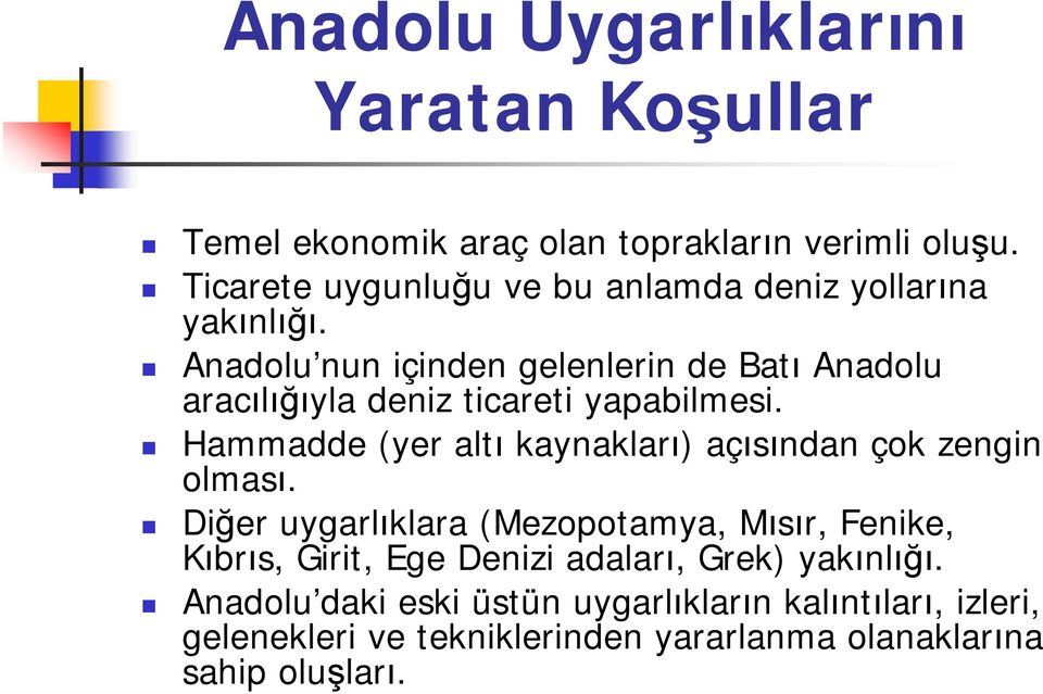 Anadolu nun içinden gelenlerin de Batı Anadolu aracılığıyla deniz ticareti yapabilmesi.