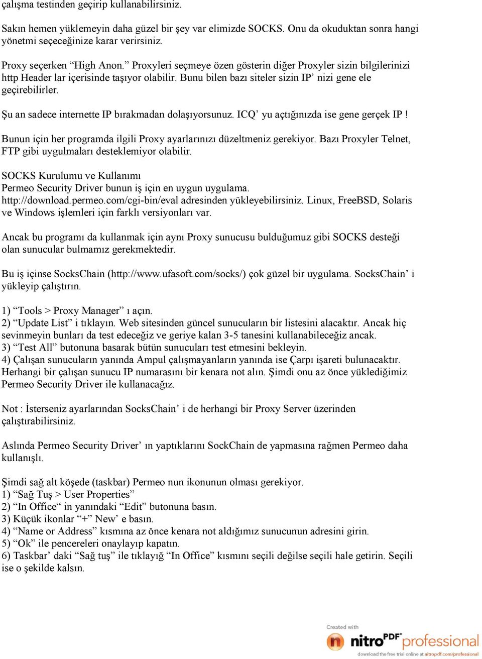 Şu an sadece internette IP bırakmadan dolaşıyorsunuz. ICQ yu açtığınızda ise gene gerçek IP! Bunun için her programda ilgili Proxy ayarlarınızı düzeltmeniz gerekiyor.