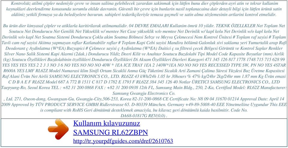 ekilde davranin. Güvenli bir çevre için bunlarin nasil toplanacaina dair detayli bilgi için lütfen ürünü satin aldiiniz yetkili firmaya ya da belediyelere bavurun.