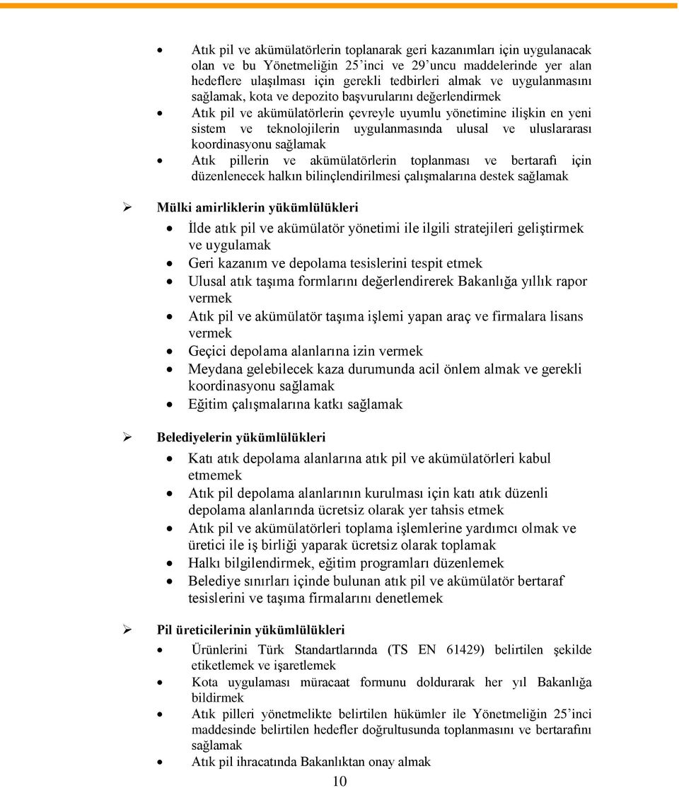 uluslararası koordinasyonu sağlamak Atık pillerin ve akümülatörlerin toplanması ve bertarafı için düzenlenecek halkın bilinçlendirilmesi çalışmalarına destek sağlamak Mülki amirliklerin