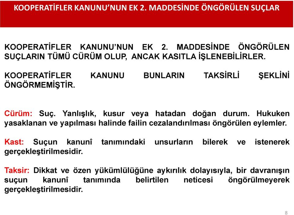 Yanlışlık, kusur veya hatadan doğan durum. Hukuken yasaklanan ve yapılması halinde failin cezalandırılması öngörülen eylemler.