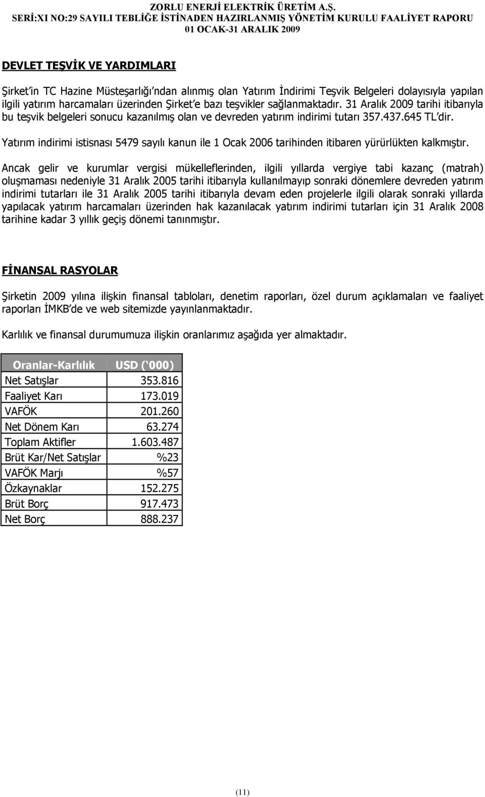 Yatırım indirimi istisnası 5479 sayılı kanun ile 1 Ocak 2006 tarihinden itibaren yürürlükten kalkmıştır.