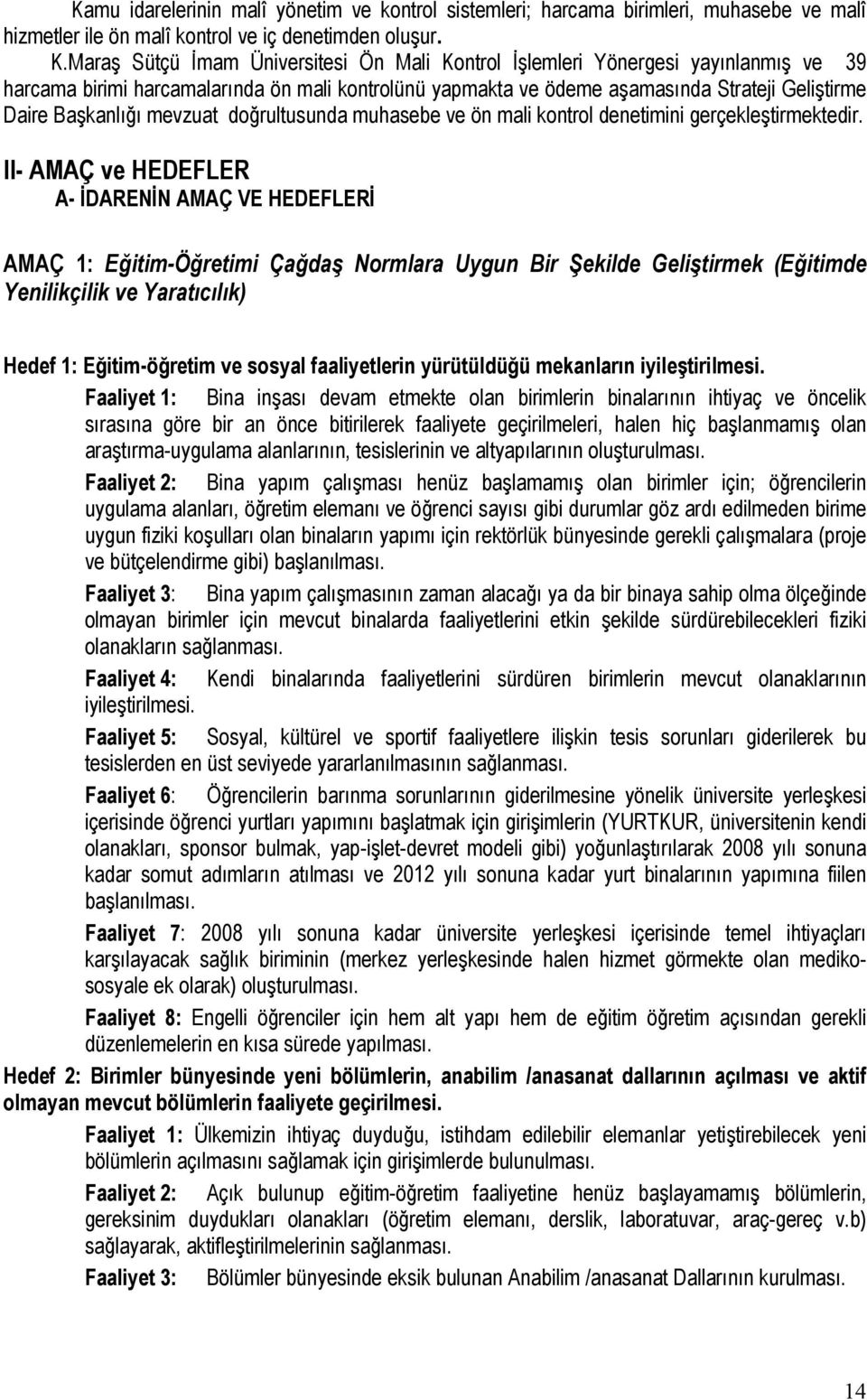 mevzuat doğrultusunda muhasebe ve ön mali kontrol denetimini gerçekleştirmektedir.