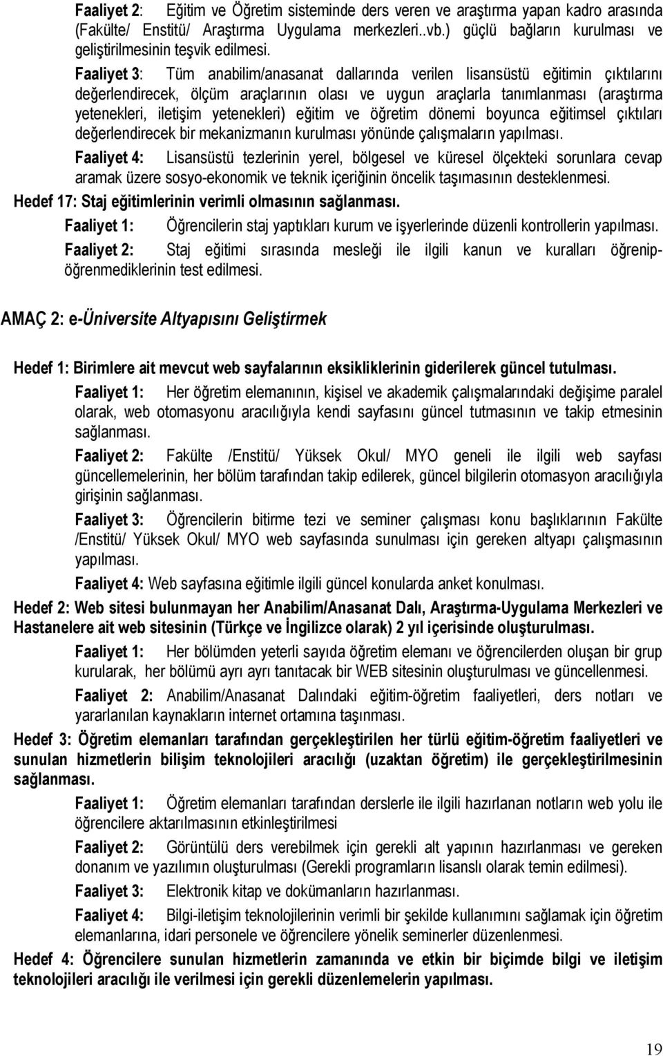 Faaliyet 3: Tüm anabilim/anasanat dallarında verilen lisansüstü eğitimin çıktılarını değerlendirecek, ölçüm araçlarının olası ve uygun araçlarla tanımlanması (araştırma yetenekleri, iletişim