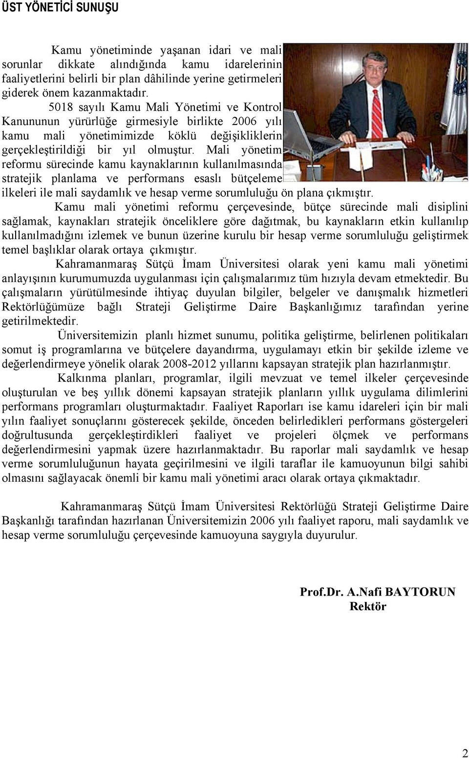 Mali yönetim reformu sürecinde kamu kaynaklarının kullanılmasında stratejik planlama ve performans esaslı bütçeleme ilkeleri ile mali saydamlık ve hesap verme sorumluluğu ön plana çıkmıştır.