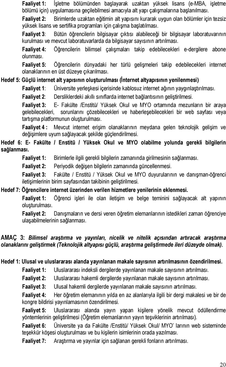 Faaliyet 3: Bütün öğrencilerin bilgisayar çıktısı alabileceği bir bilgisayar laboratuvarının kurulması ve mevcut laboratuvarlarda da bilgisayar sayısının artırılması.