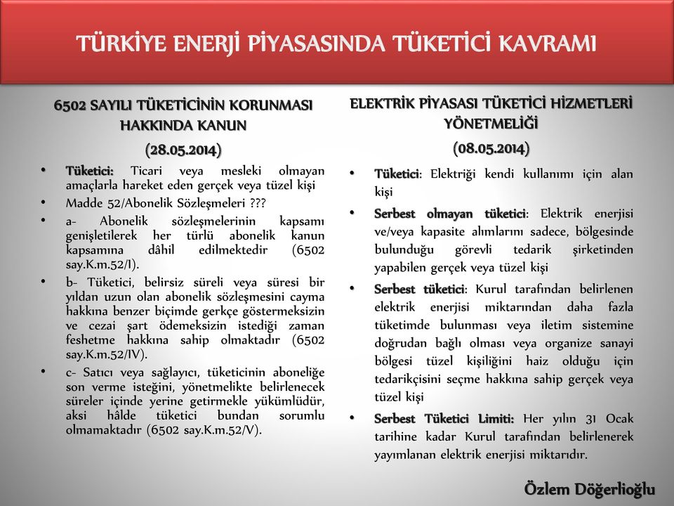 ?? a- Abonelik sözleşmelerinin kapsamı genişletilerek her türlü abonelik kanun kapsamına dâhil edilmektedir (6502 say.k.m.52/i).