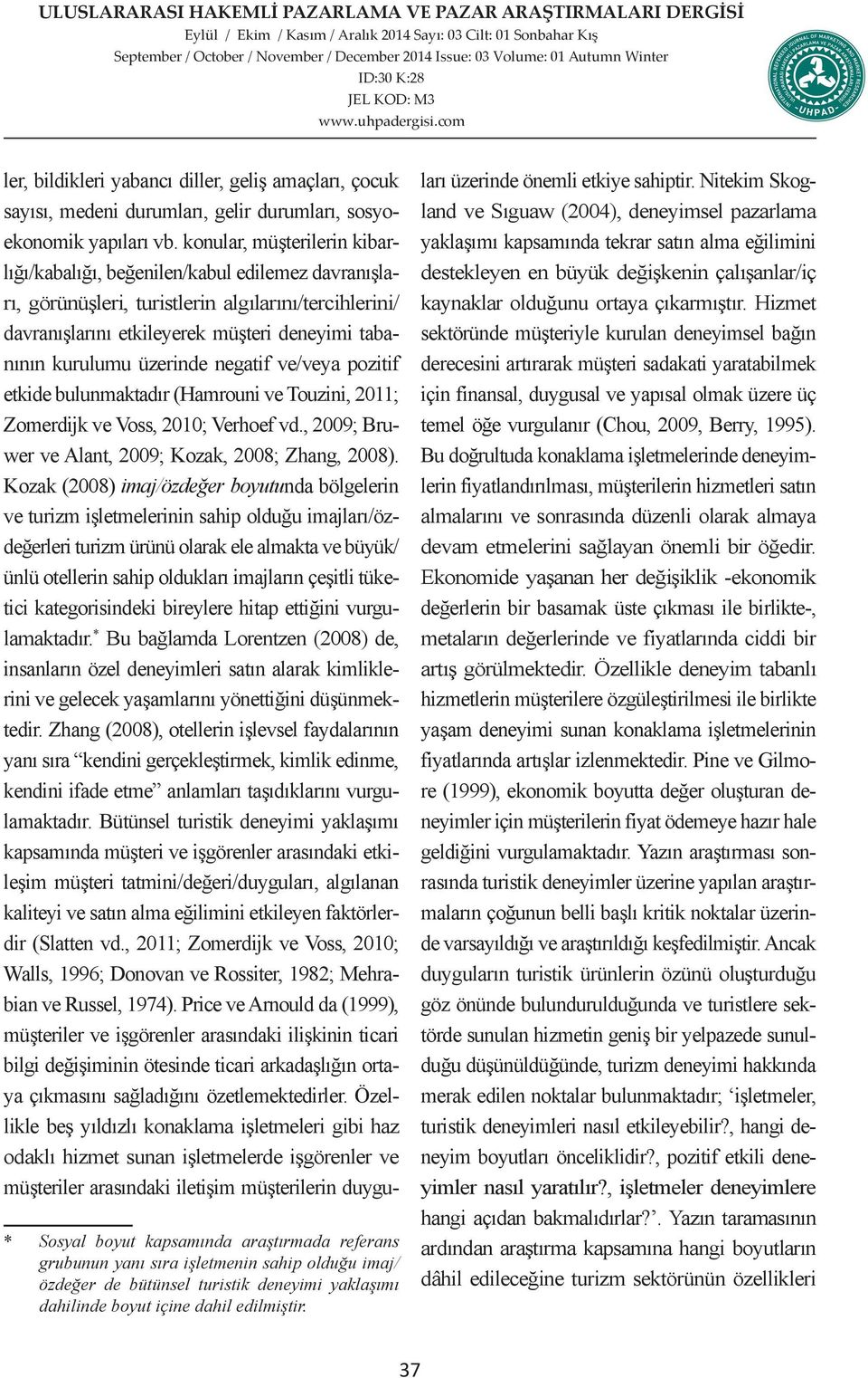 üzerinde negatif ve/veya pozitif etkide bulunmaktadır (Hamrouni ve Touzini, 2011; Zomerdijk ve Voss, 2010; Verhoef vd., 2009; Bruwer ve Alant, 2009; Kozak, 2008; Zhang, 2008).