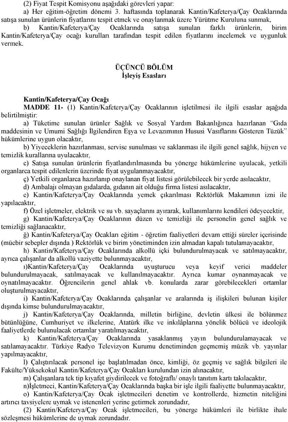 sunulan farklı ürünlerin, birim Kantin/Kafeterya/Çay ocağı kurulları tarafından tespit edilen fiyatlarını incelemek ve uygunluk vermek.