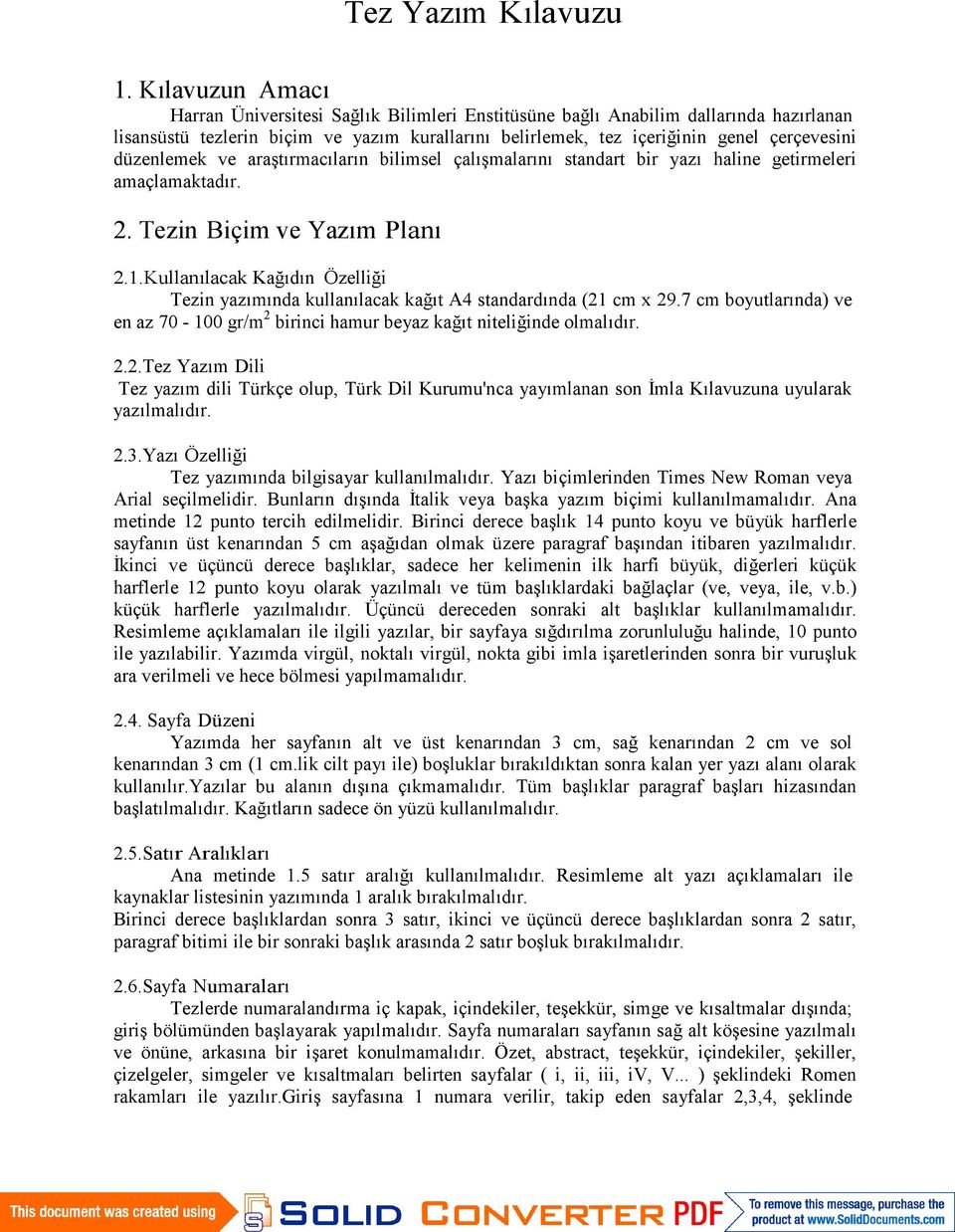 düzenlemek ve araştırmacıların bilimsel çalışmalarını standart bir yazı haline getirmeleri amaçlamaktadır. 2. Tezin Biçim ve Yazım Planı 2.1.