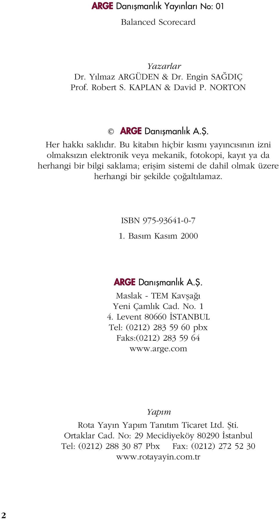ço alt lamaz. ISBN 975-93641-0-7 1. Bas m Kas m 2000 ARGE Dan flmanl k A.fi. Maslak - TEM Kavfla Yeni Çaml k Cad. No. 1 4.